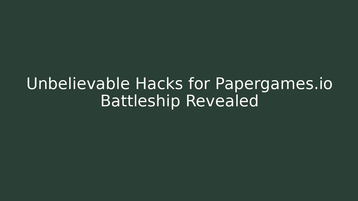 Unbelievable Hacks for Papergames.io Battleship Revealed