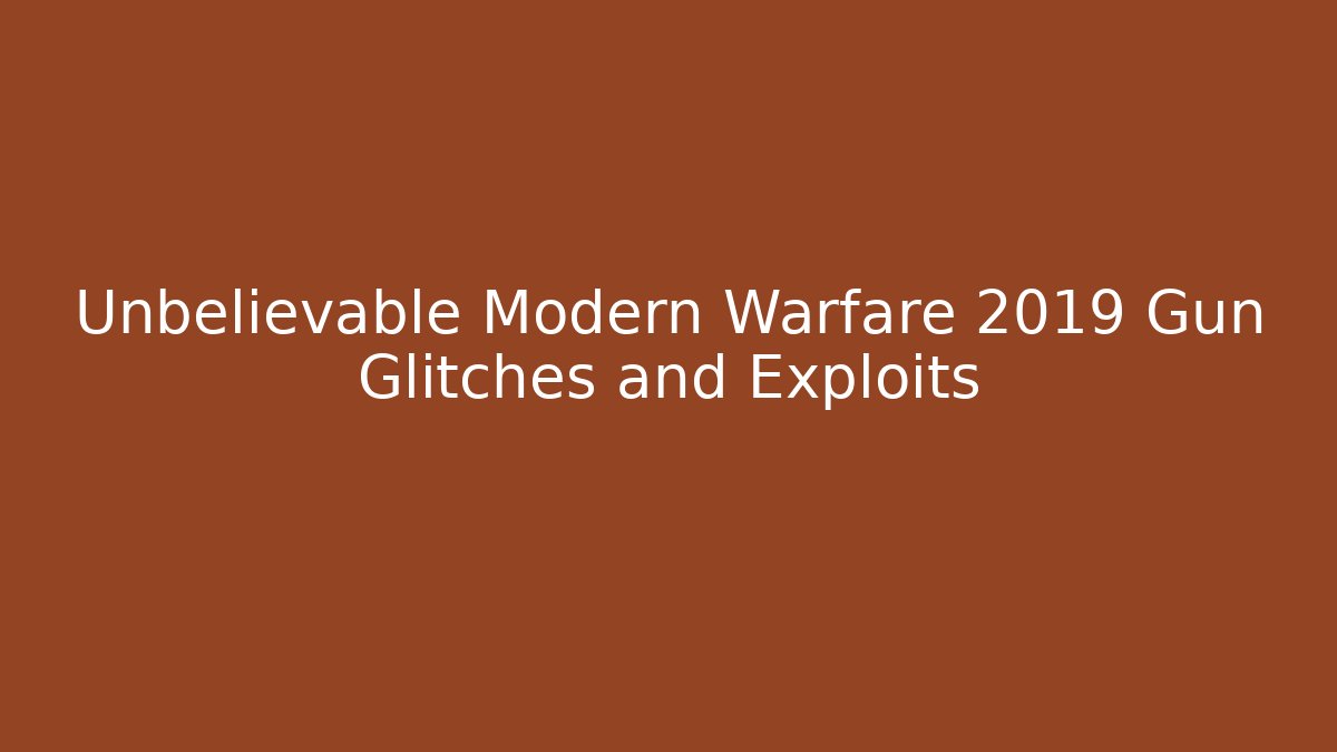 Unbelievable Modern Warfare 2019 Gun Glitches and Exploits - The Family Holidays