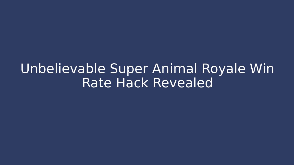 Unbelievable Super Animal Royale Win Rate Hack Revealed