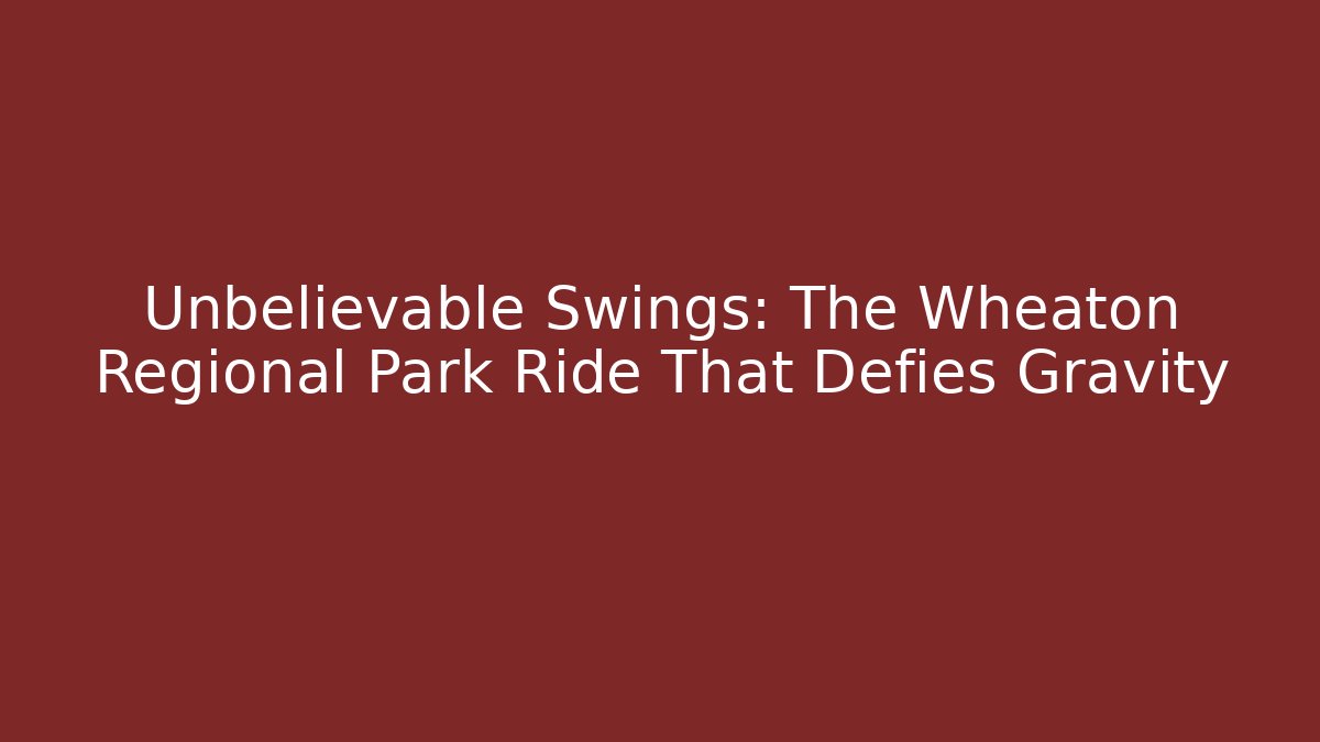 Unbelievable Swings: The Wheaton Regional Park Ride That Defies Gravity