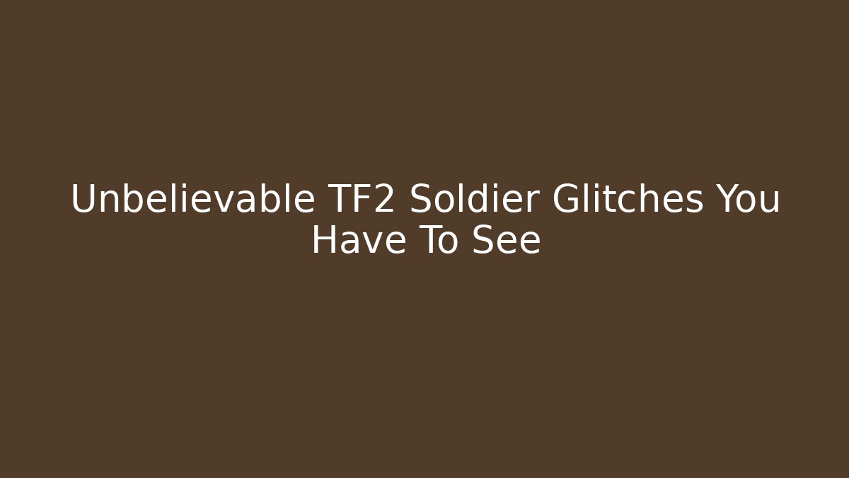 Unbelievable TF2 Soldier Glitches You Have To See