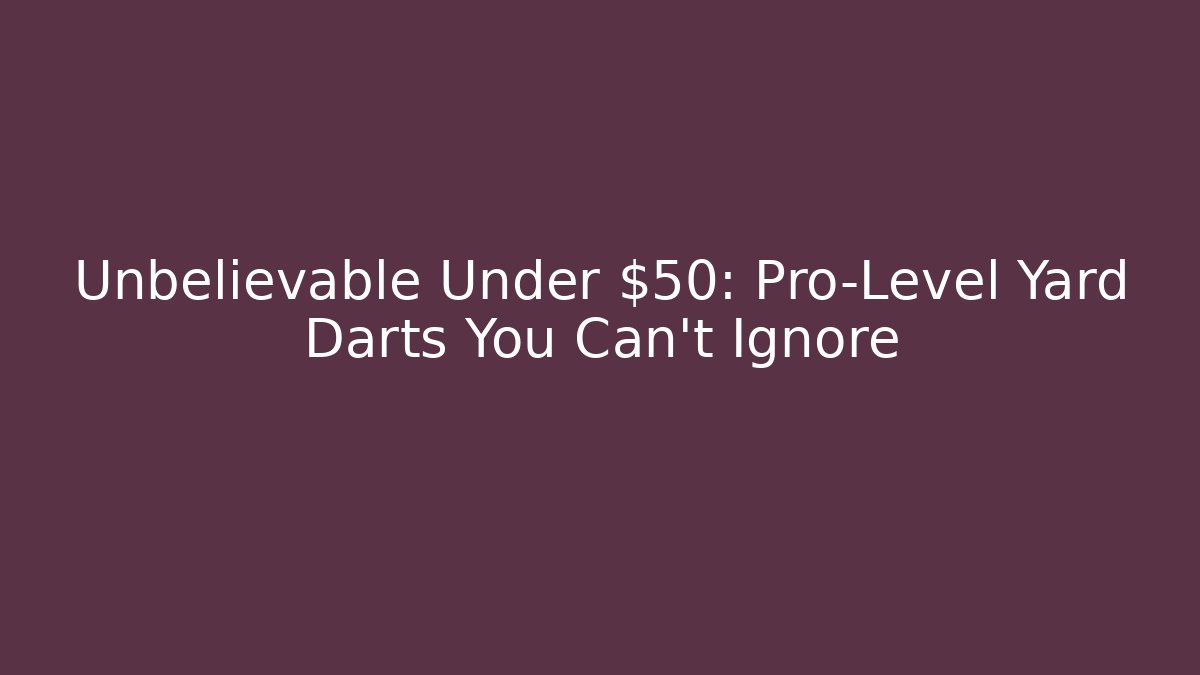 Unbelievable Under $50: Pro-Level Yard Darts You Can't Ignore