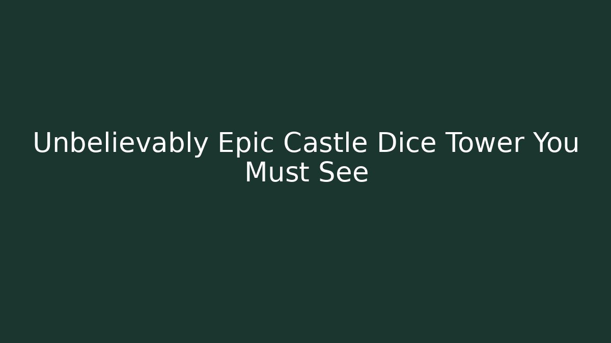 Unbelievably Epic Castle Dice Tower You Must See
