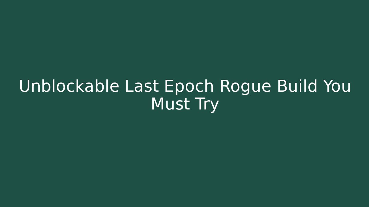 Unblockable Last Epoch Rogue Build You Must Try