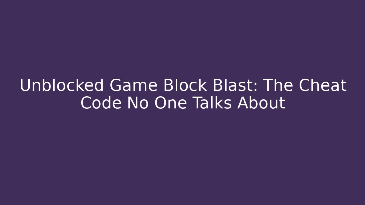 Unblocked Game Block Blast: The Cheat Code No One Talks About - The Family Holidays