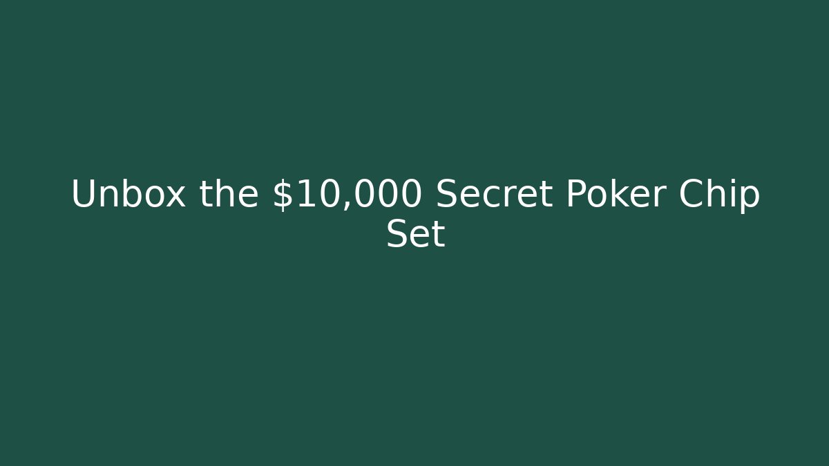 Unbox the $10,000 Secret Poker Chip Set