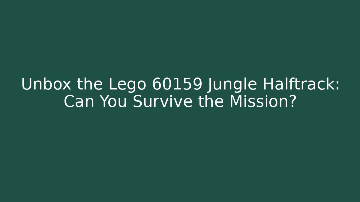 Unbox the Lego 60159 Jungle Halftrack: Can You Survive the Mission?