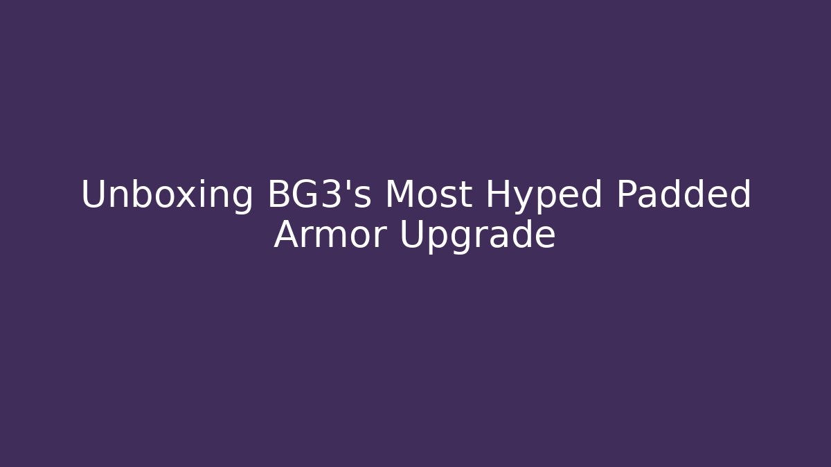 Unboxing BG3's Most Hyped Padded Armor Upgrade