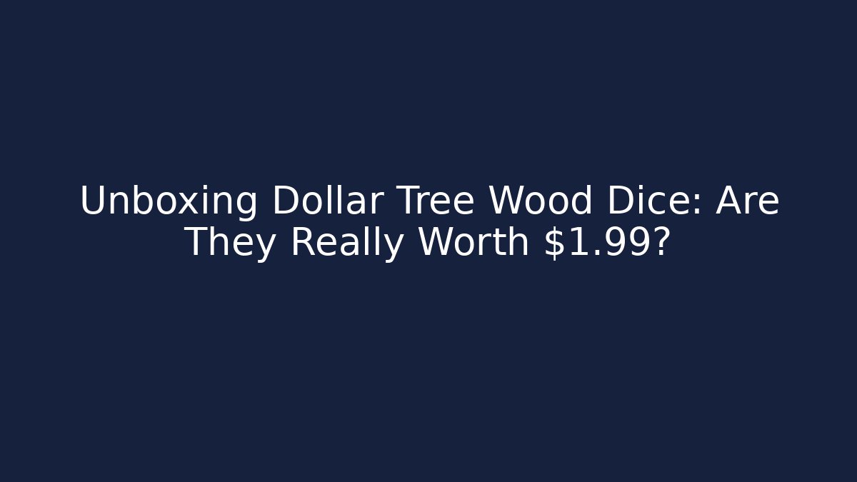 Unboxing Dollar Tree Wood Dice: Are They Really Worth $1.99?
