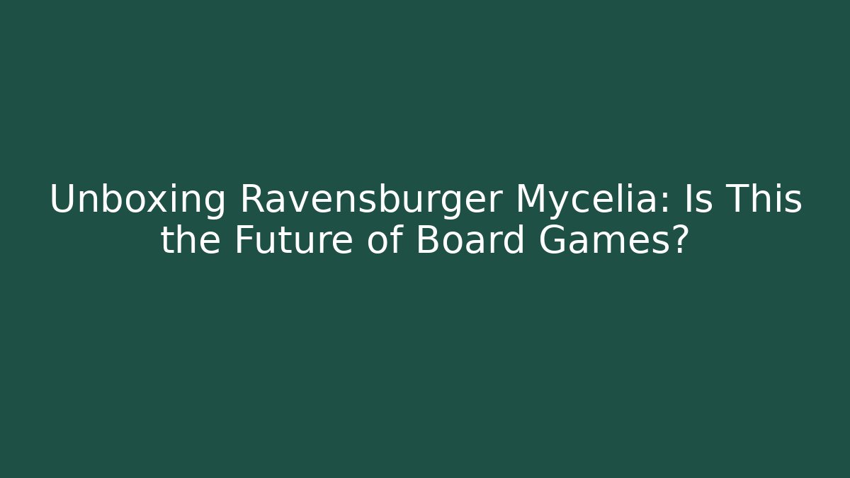 Unboxing Ravensburger Mycelia: Is This the Future of Board Games?