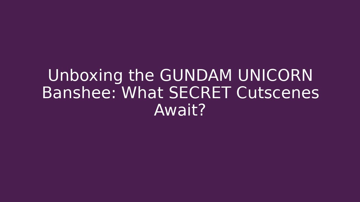 Unboxing the GUNDAM UNICORN Banshee: What SECRET Cutscenes Await? - The Family Holidays