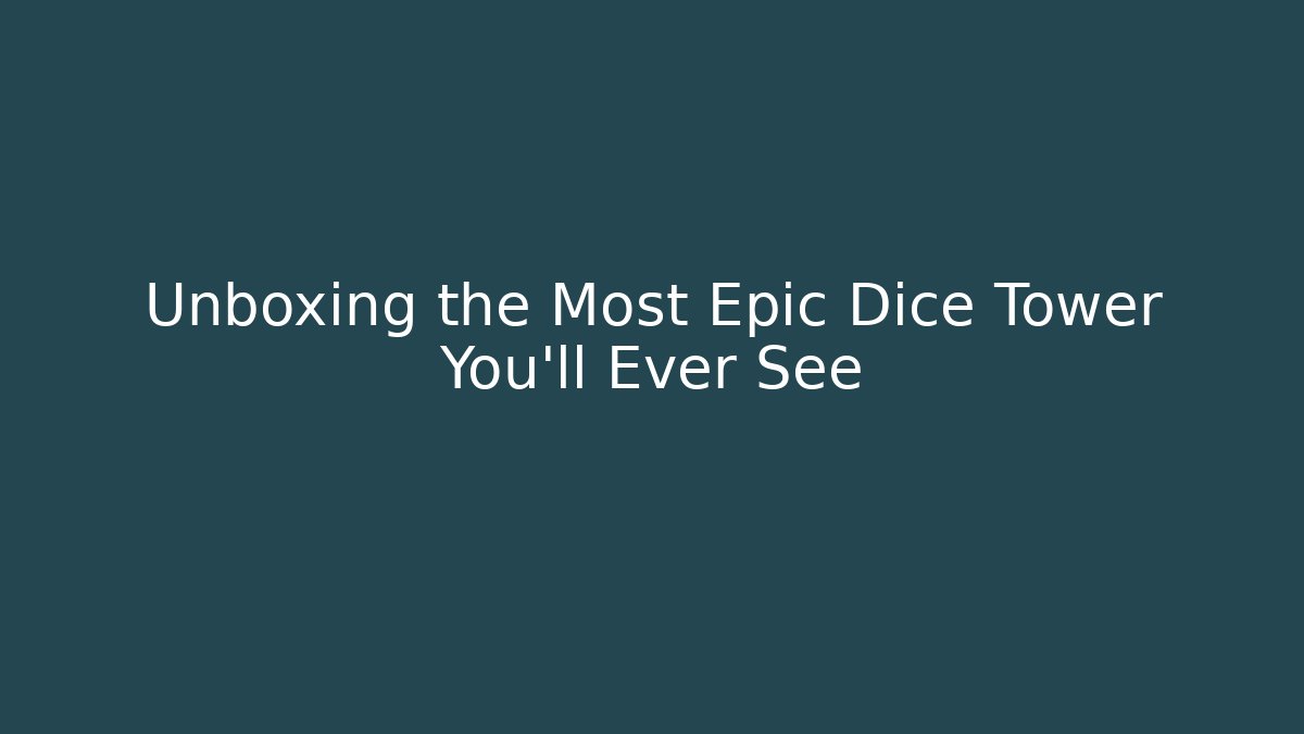Unboxing the Most Epic Dice Tower You'll Ever See