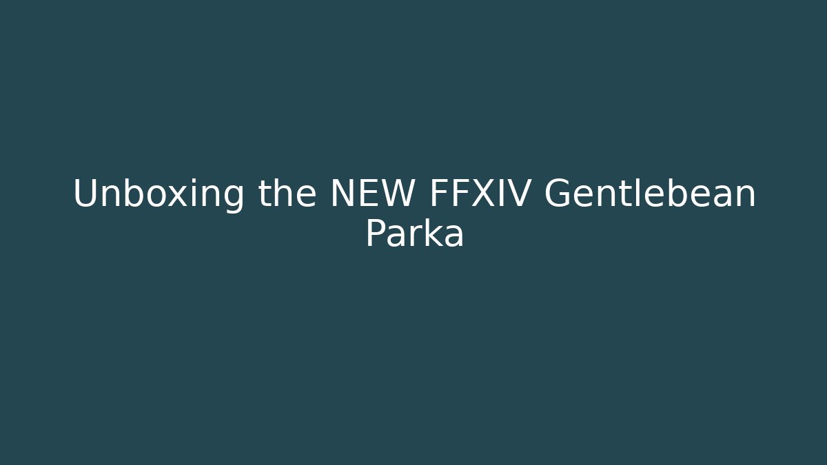 Unboxing the NEW FFXIV Gentlebean Parka