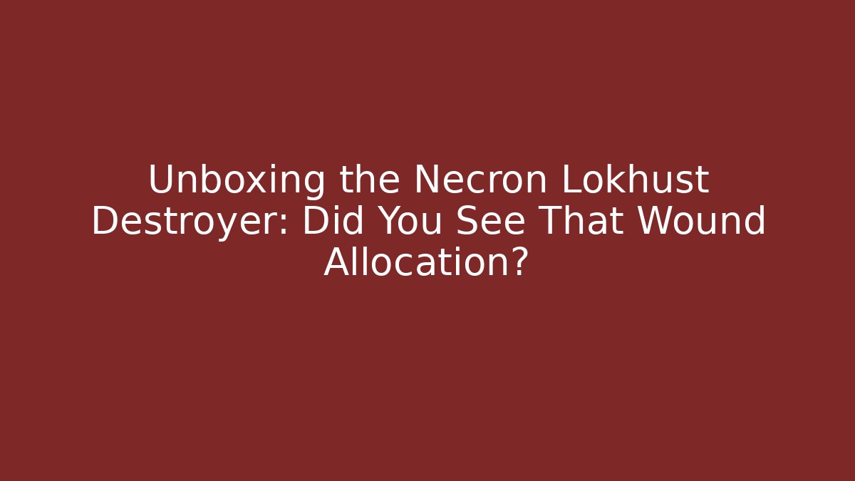 Unboxing the Necron Lokhust Destroyer: Did You See That Wound Allocation?