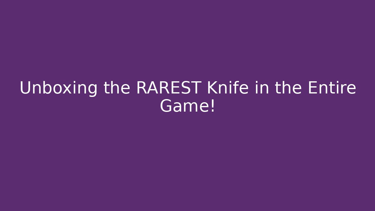 Unboxing the RAREST Knife in the Entire Game!