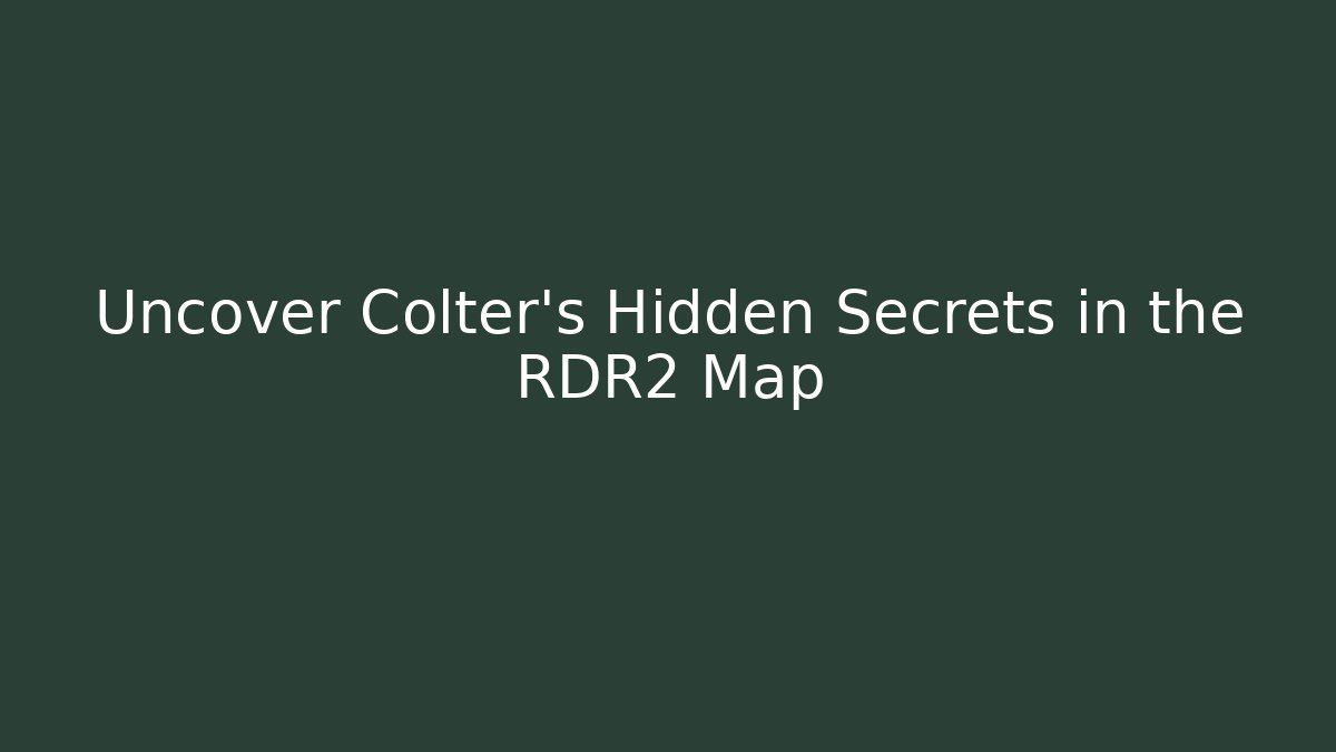 Uncover Colter's Hidden Secrets in the RDR2 Map