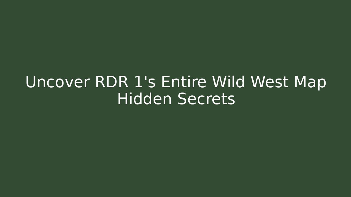 Uncover RDR 1's Entire Wild West Map Hidden Secrets