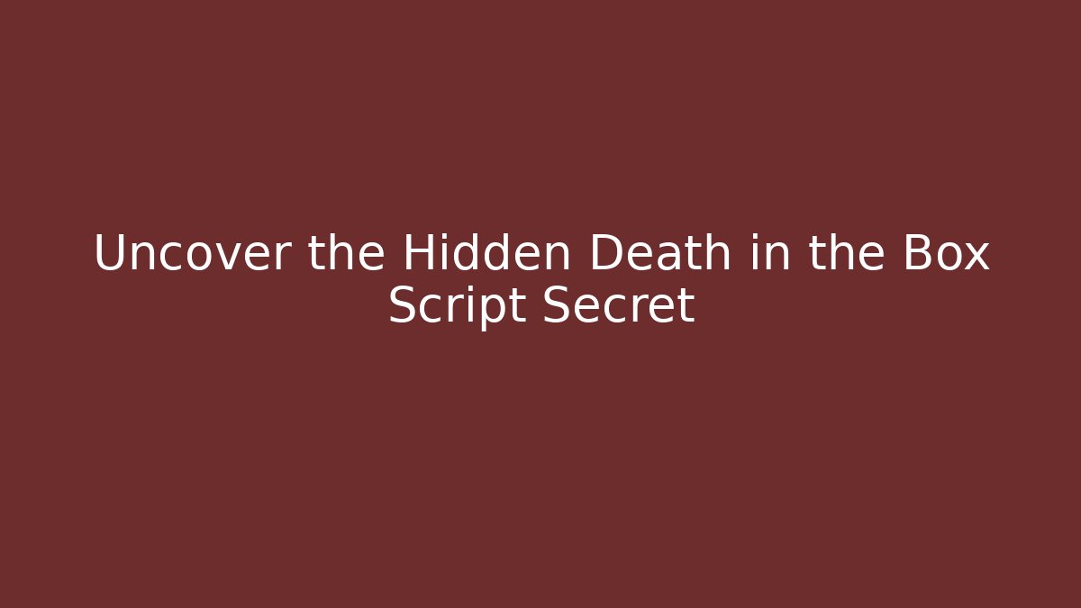 Uncover the Hidden Death in the Box Script Secret - The Family Holidays
