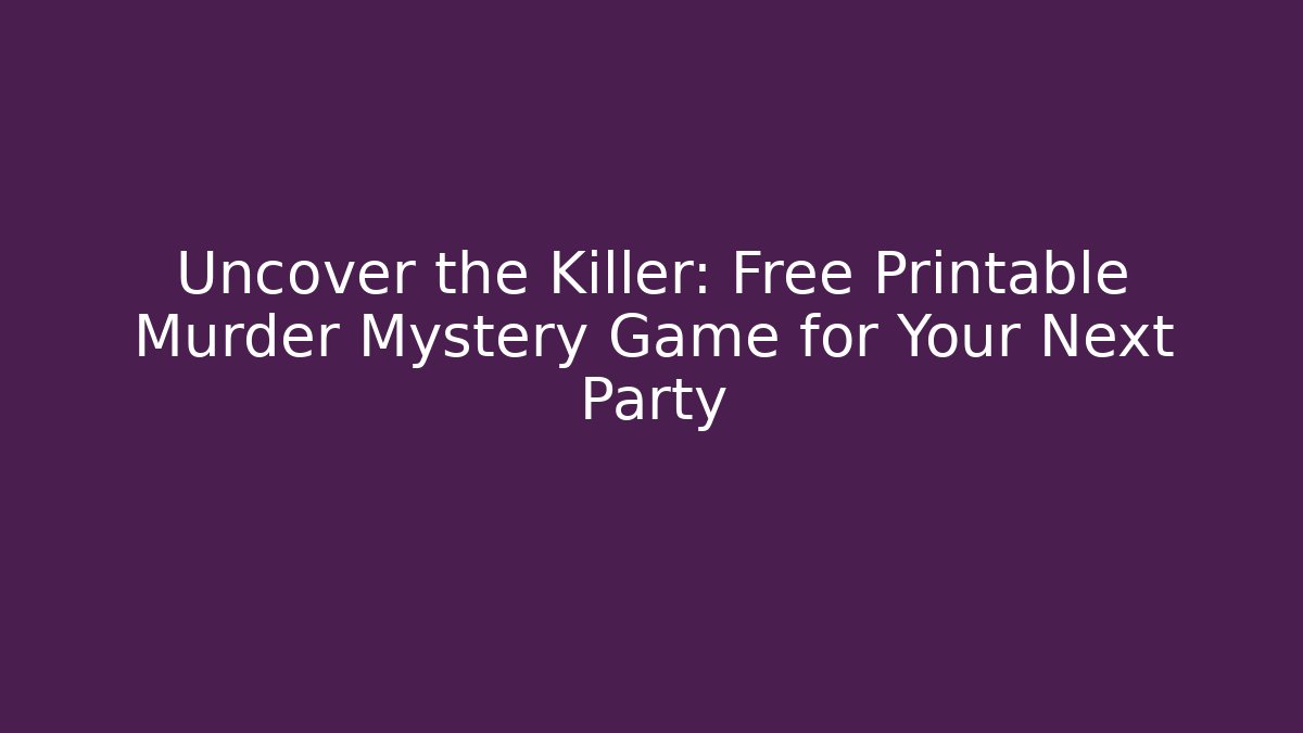 Uncover the Killer: Free Printable Murder Mystery Game for Your Next Party