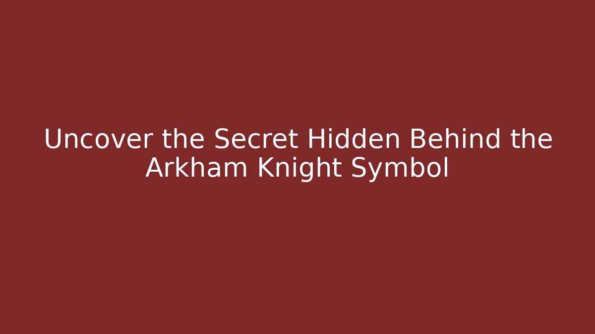 Uncover the Secret Hidden Behind the Arkham Knight Symbol