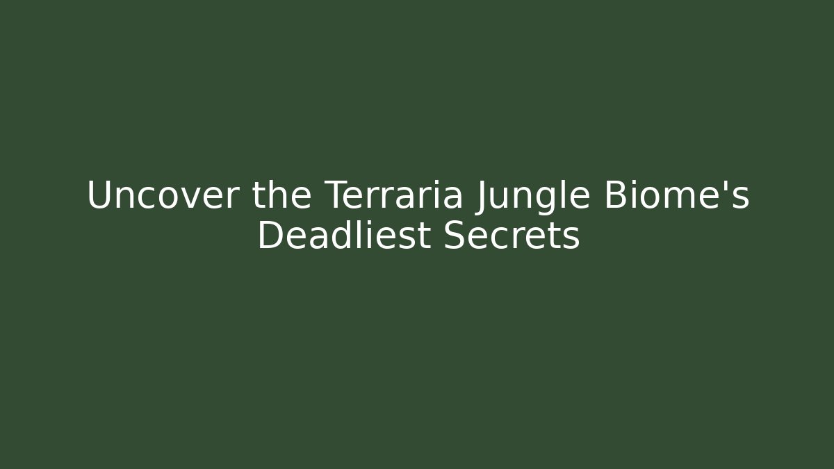 Uncover the Terraria Jungle Biome's Deadliest Secrets