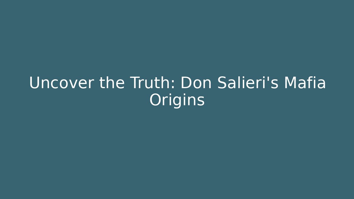 Uncover the Truth: Don Salieri's Mafia Origins