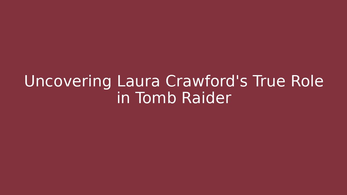 Uncovering Laura Crawford's True Role in Tomb Raider