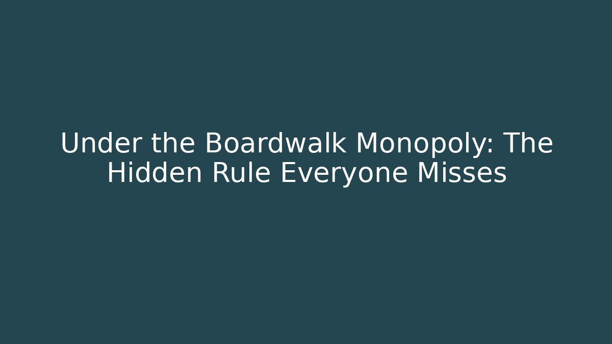 Under the Boardwalk Monopoly: The Hidden Rule Everyone Misses
