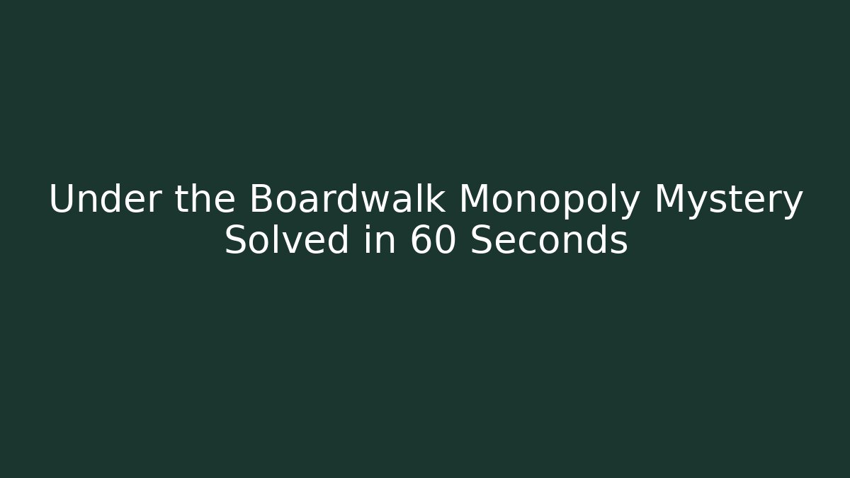 Under the Boardwalk Monopoly Mystery Solved in 60 Seconds
