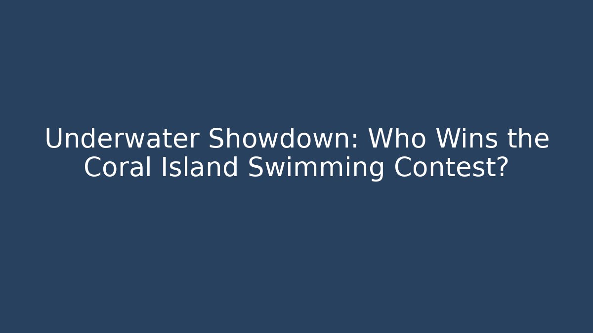 Underwater Showdown: Who Wins the Coral Island Swimming Contest? - The Family Holidays