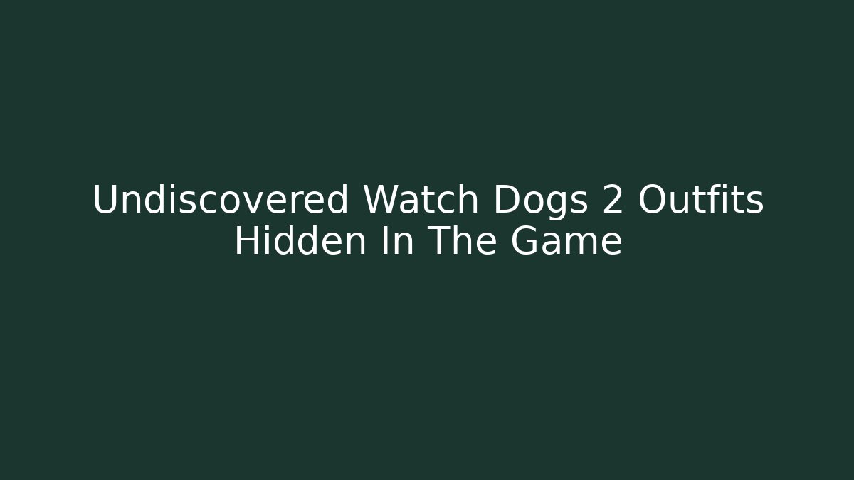 Undiscovered Watch Dogs 2 Outfits Hidden In The Game