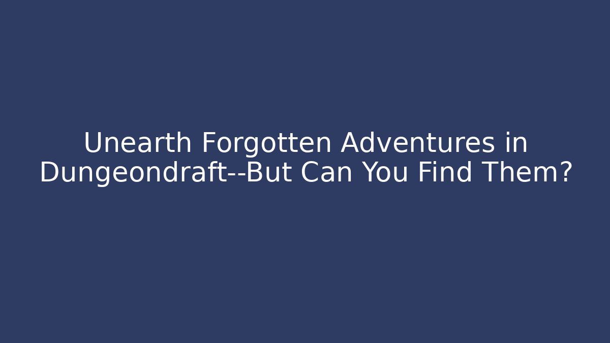 Unearth Forgotten Adventures in Dungeondraft—But Can You Find Them?
