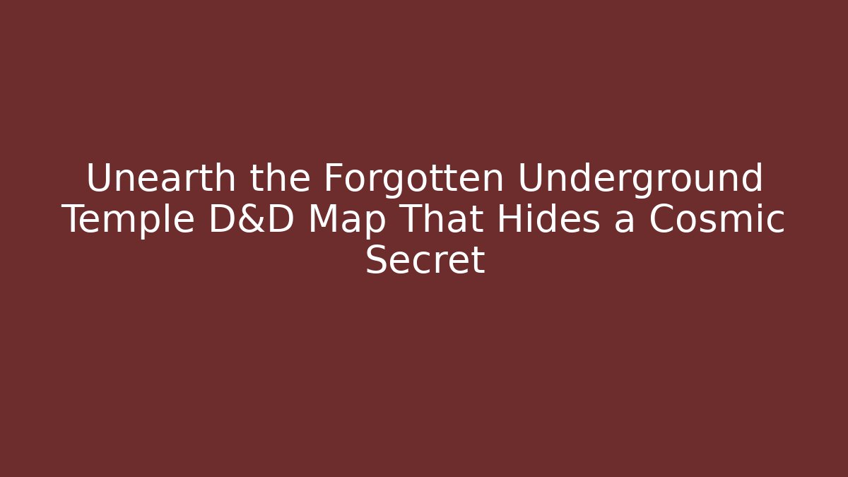 Unearth the Forgotten Underground Temple D&D Map That Hides a Cosmic Secret