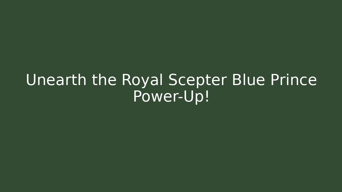 Unearth the Royal Scepter Blue Prince Power-Up!