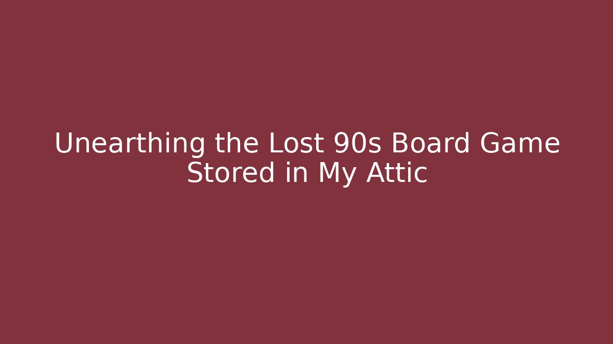 Unearthing the Lost 90s Board Game Stored in My Attic - The Family Holidays