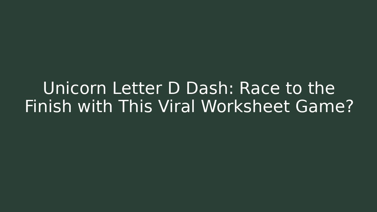 Unicorn Letter D Dash: Race to the Finish with This Viral Worksheet Game?