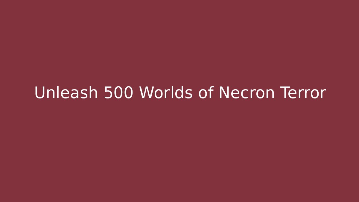 Unleash 500 Worlds of Necron Terror