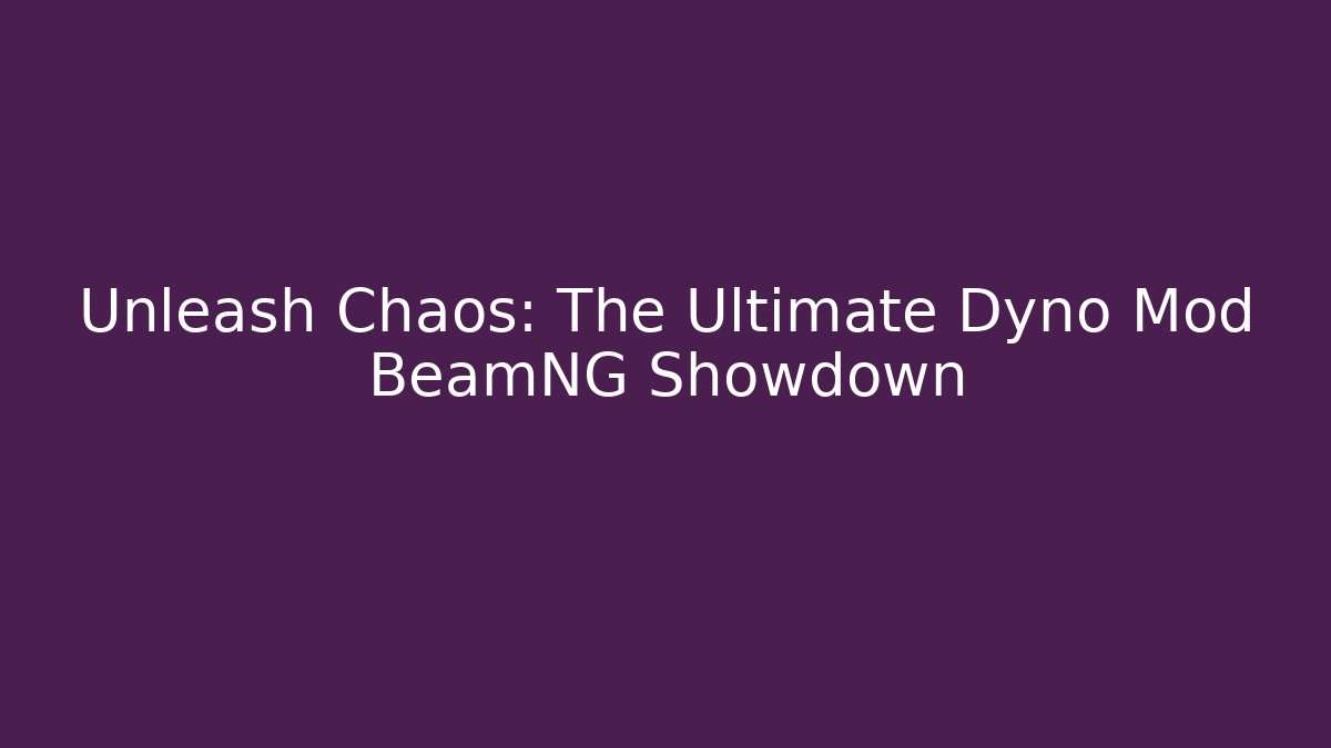 Unleash Chaos: The Ultimate Dyno Mod BeamNG Showdown - The Family Holidays