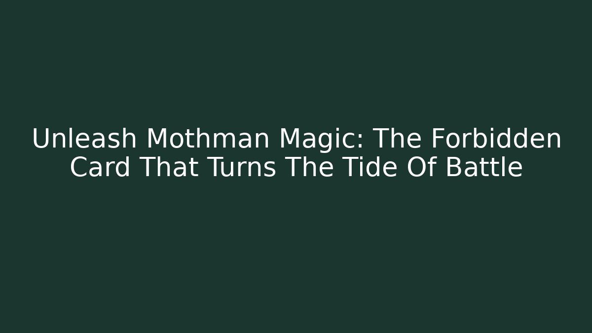 Unleash Mothman Magic: The Forbidden Card That Turns The Tide Of Battle