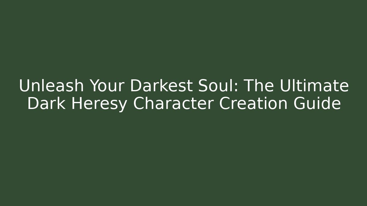 Unleash Your Darkest Soul: The Ultimate Dark Heresy Character Creation Guide