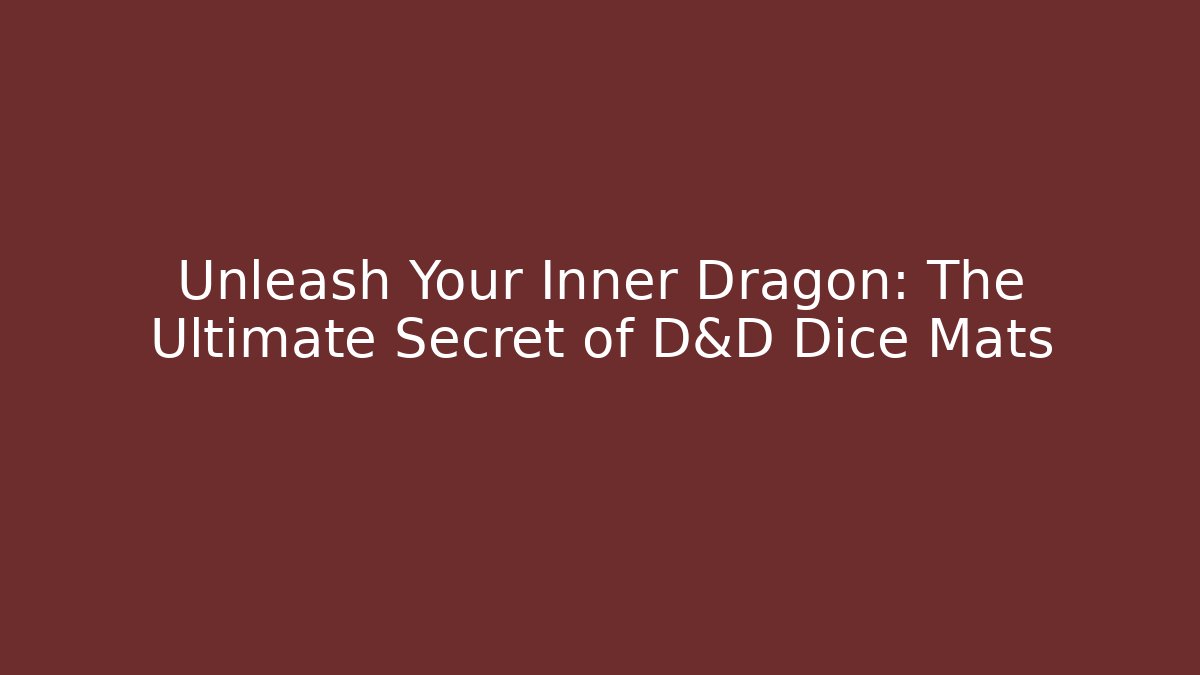 Unleash Your Inner Dragon: The Ultimate Secret of D&D Dice Mats