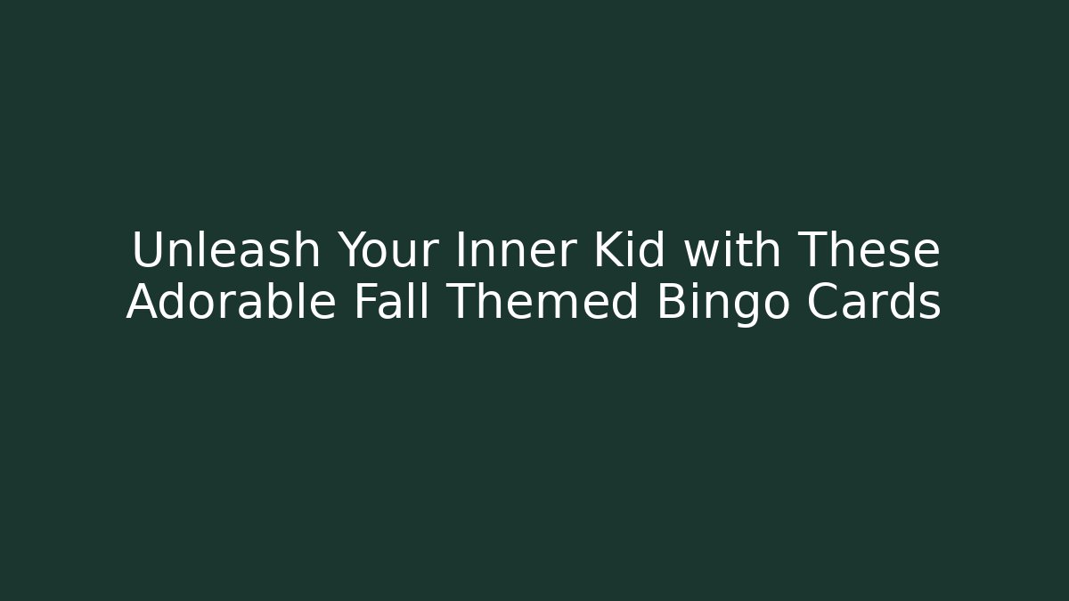 Unleash Your Inner Kid with These Adorable Fall Themed Bingo Cards