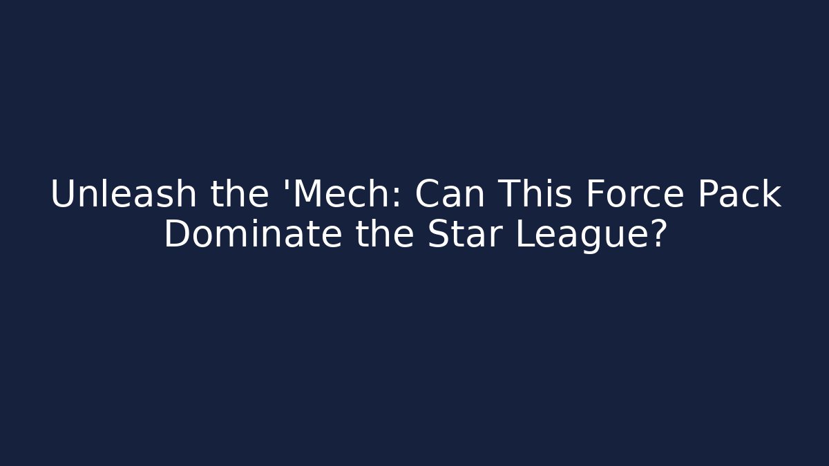 Unleash the 'Mech: Can This Force Pack Dominate the Star League?