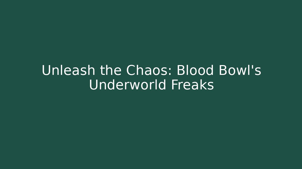 Unleash the Chaos: Blood Bowl's Underworld Freaks