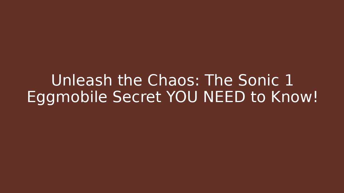 Unleash the Chaos: The Sonic 1 Eggmobile Secret YOU NEED to Know!