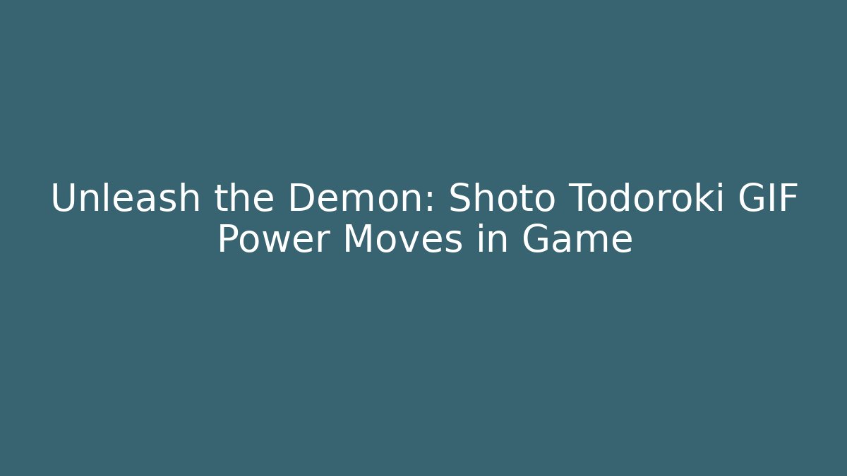 Unleash the Demon: Shoto Todoroki GIF Power Moves in Game
