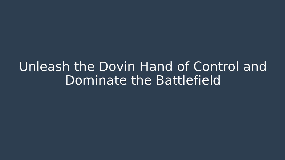 Unleash the Dovin Hand of Control and Dominate the Battlefield - The Family Holidays