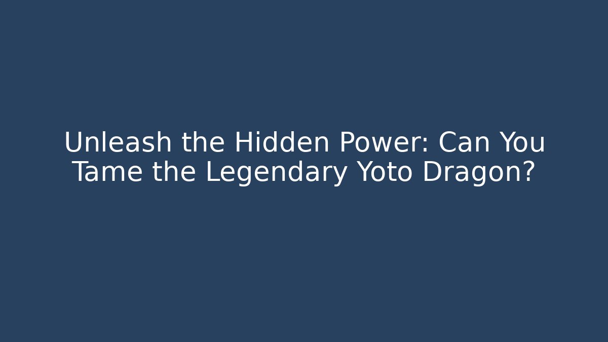 Unleash the Hidden Power: Can You Tame the Legendary Yoto Dragon?