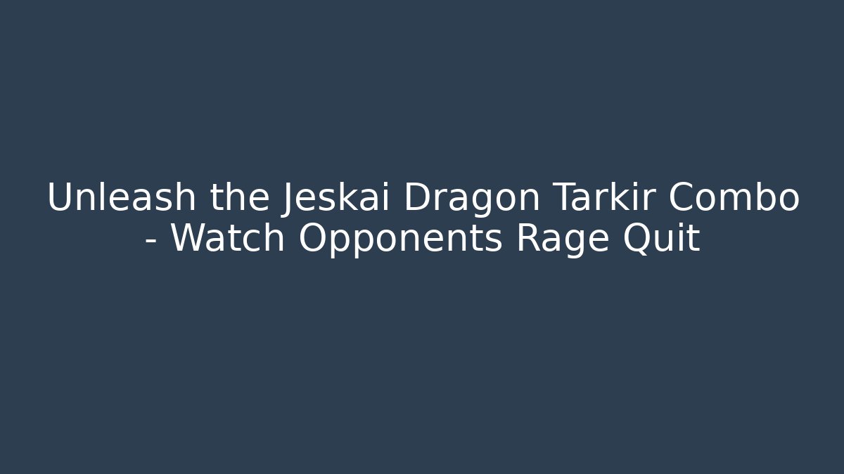 Unleash the Jeskai Dragon Tarkir Combo – Watch Opponents Rage Quit