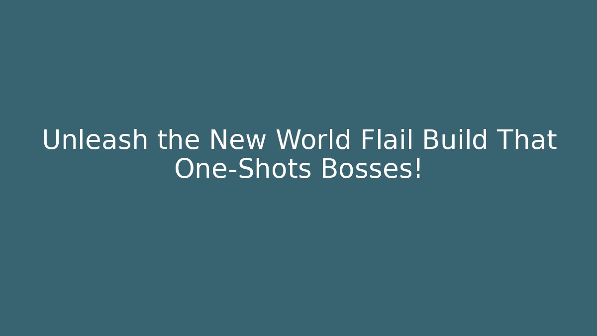 Unleash the New World Flail Build That One-Shots Bosses!